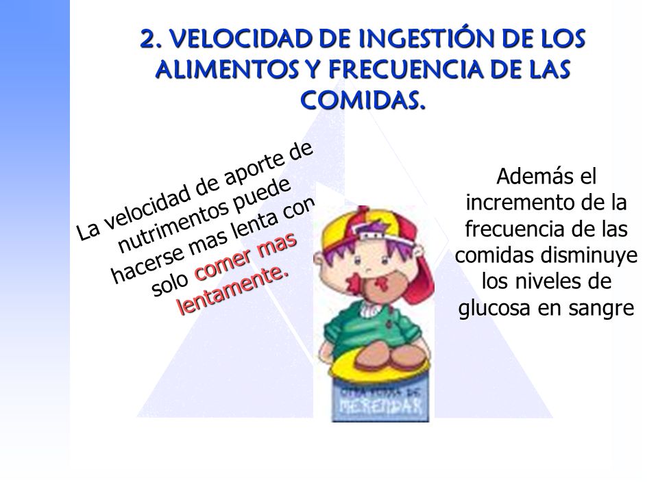 2. VELOCIDAD DE INGESTIÓN DE LOS ALIMENTOS Y FRECUENCIA DE LAS COMIDAS.
