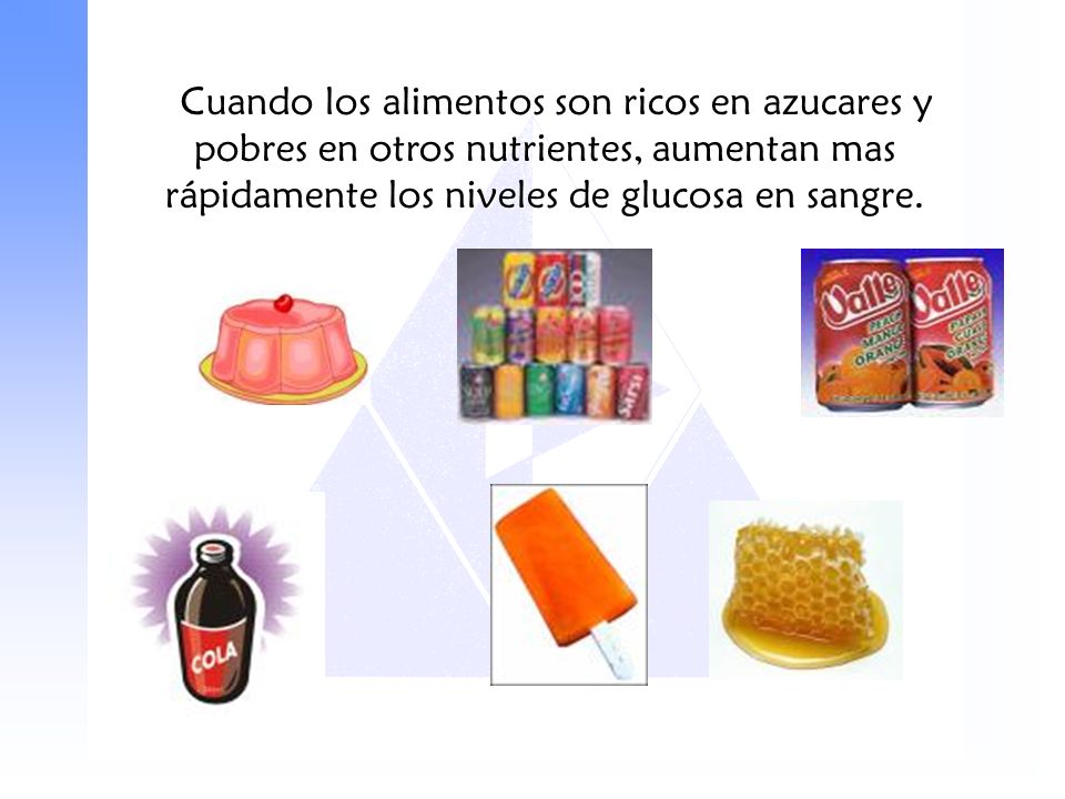 Cuando los alimentos son ricos en azucares y pobres en otros nutrientes, aumentan mas rápidamente los niveles de glucosa en sangre.