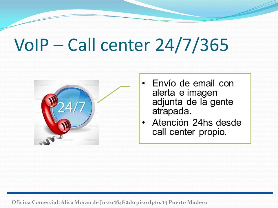 VoIP – Call center 24/7/365 Envío de  con alerta e imagen adjunta de la gente atrapada. Atención 24hs desde call center propio.
