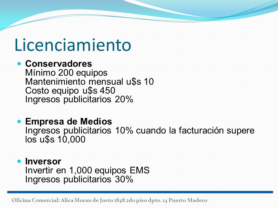 Licenciamiento Conservadores Mínimo 200 equipos Mantenimiento mensual u$s 10 Costo equipo u$s 450 Ingresos publicitarios 20%