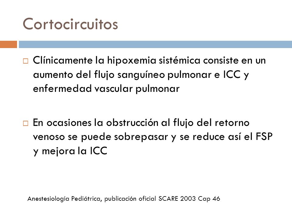 Cortocircuitos Clínicamente la hipoxemia sistémica consiste en un aumento del flujo sanguíneo pulmonar e ICC y enfermedad vascular pulmonar.