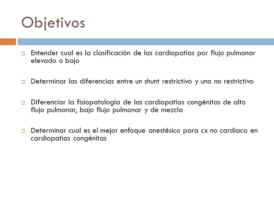 Objetivos Entender cual es la clasificación de las cardiopatías por flujo pulmonar elevado o bajo.