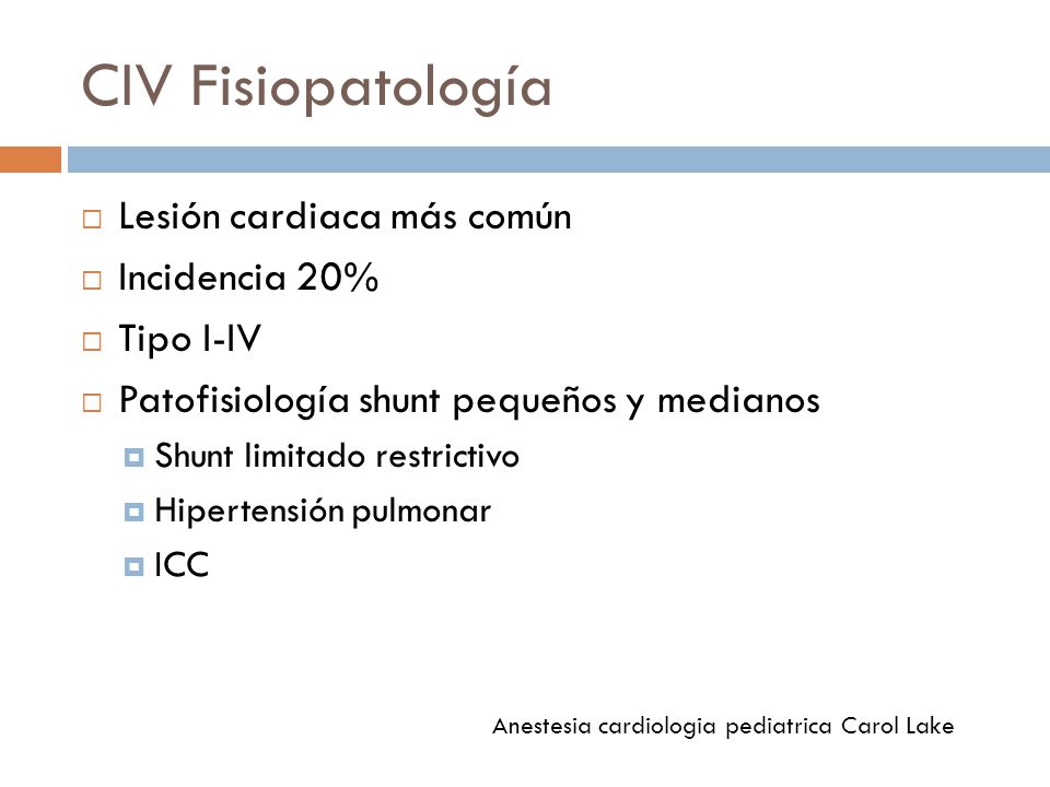 CIV Fisiopatología Lesión cardiaca más común Incidencia 20% Tipo I-IV