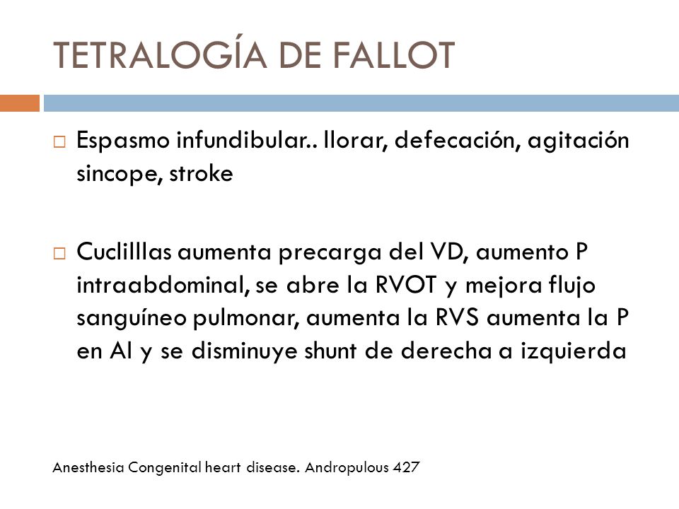 TETRALOGÍA DE FALLOT Espasmo infundibular.. llorar, defecación, agitación sincope, stroke.