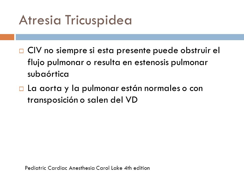 Atresia Tricuspidea CIV no siempre si esta presente puede obstruir el flujo pulmonar o resulta en estenosis pulmonar subaórtica.