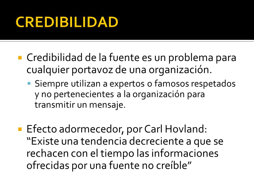 CREDIBILIDAD Credibilidad de la fuente es un problema para cualquier portavoz de una organización.