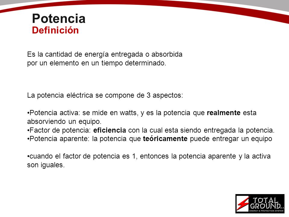 Potencia Definición. Es la cantidad de energía entregada o absorbida por un elemento en un tiempo determinado.