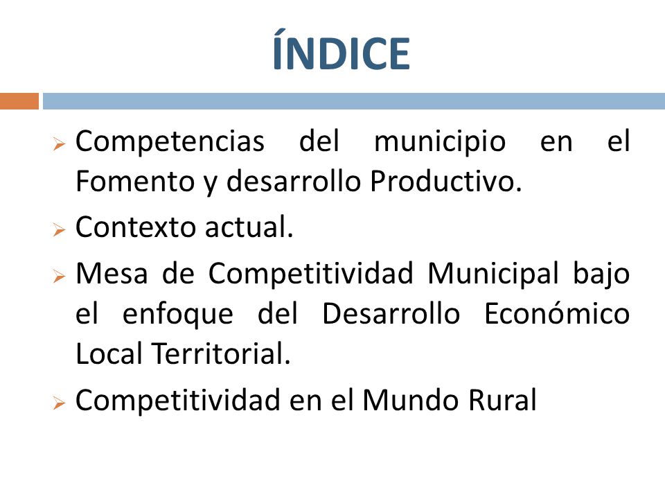 ÍNDICE Competencias del municipio en el Fomento y desarrollo Productivo. Contexto actual.
