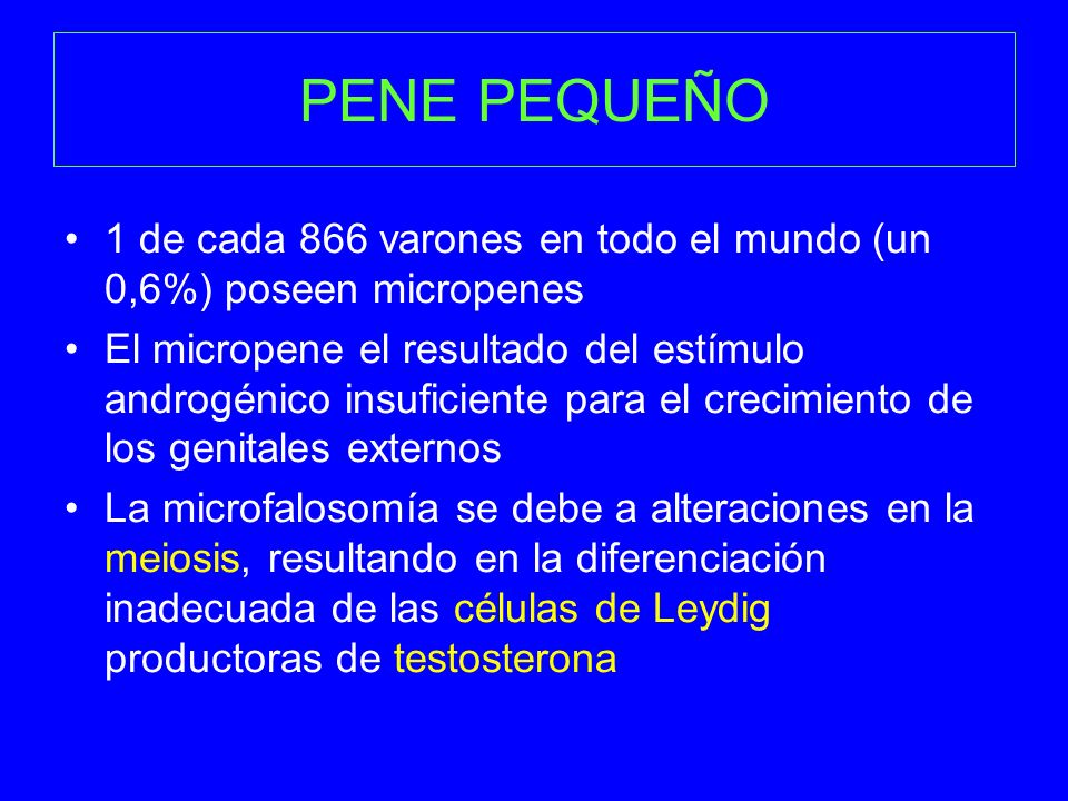 PENE PEQUEÑO 1 de cada 866 varones en todo el mundo (un 0,6%) poseen micropenes.