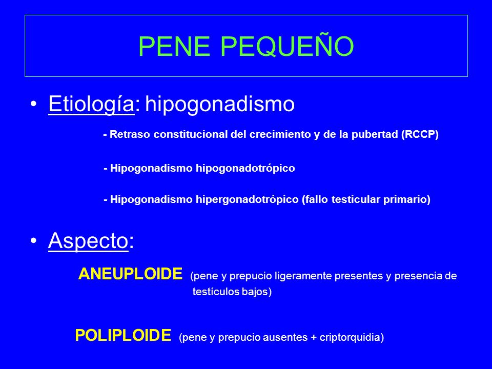 PENE PEQUEÑO Etiología: hipogonadismo - Retraso constitucional del crecimiento y de la pubertad (RCCP)