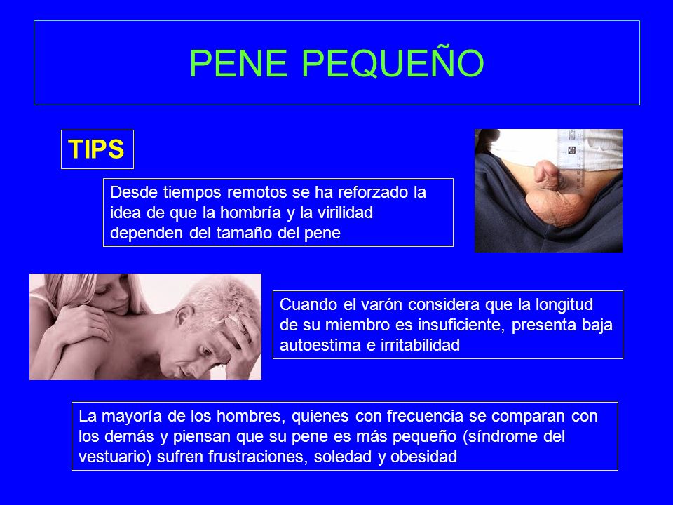 PENE PEQUEÑO TIPS. Desde tiempos remotos se ha reforzado la idea de que la hombría y la virilidad dependen del tamaño del pene.