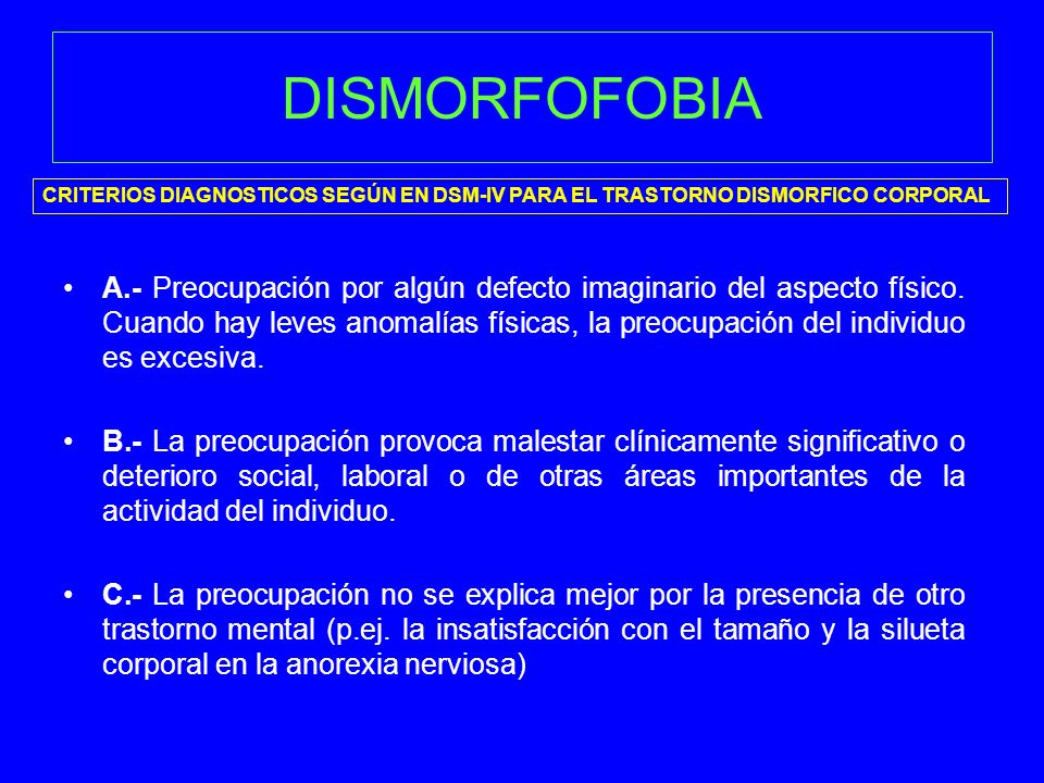 DISMORFOFOBIA CRITERIOS DIAGNOSTICOS SEGÚN EN DSM-IV PARA EL TRASTORNO DISMORFICO CORPORAL.