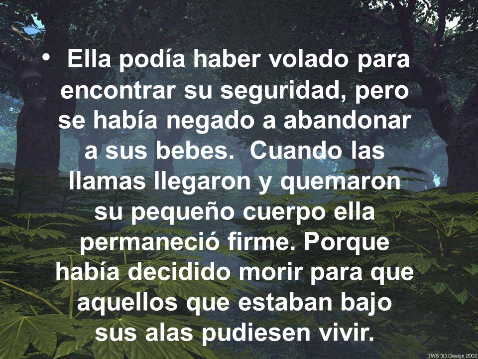 Ella podía haber volado para encontrar su seguridad, pero se había negado a abandonar a sus bebes.