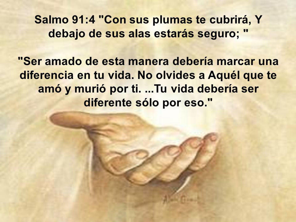 Salmo 91:4 Con sus plumas te cubrirá, Y debajo de sus alas estarás seguro;