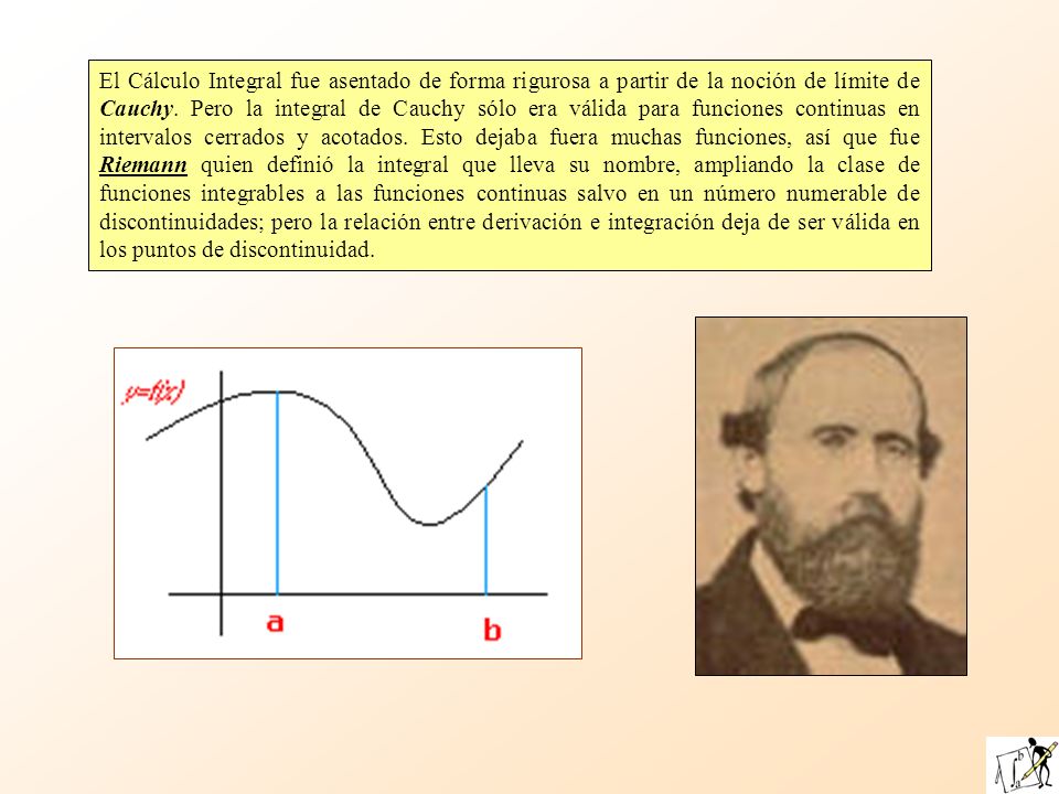 El Cálculo Integral fue asentado de forma rigurosa a partir de la noción de límite de Cauchy.