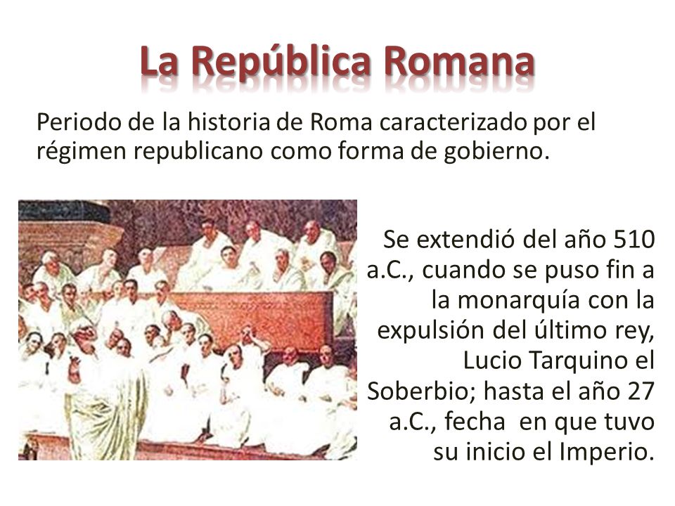 La República Romana Periodo de la historia de Roma caracterizado por el régimen republicano como forma de gobierno.