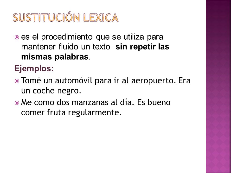 SUSTITUCIÓN LEXICA es el procedimiento que se utiliza para mantener fluido un texto sin repetir las mismas palabras.