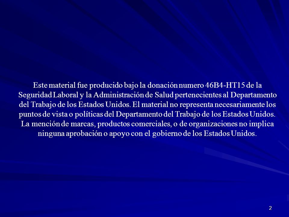 Este material fue producido bajo la donación numero 46B4-HT15 de la Seguridad Laboral y la Administración de Salud pertenecientes al Departamento del Trabajo de los Estados Unidos.