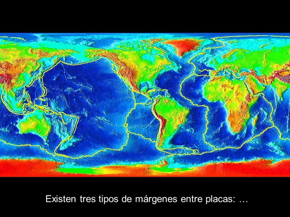 Existen tres tipos de márgenes entre placas: …