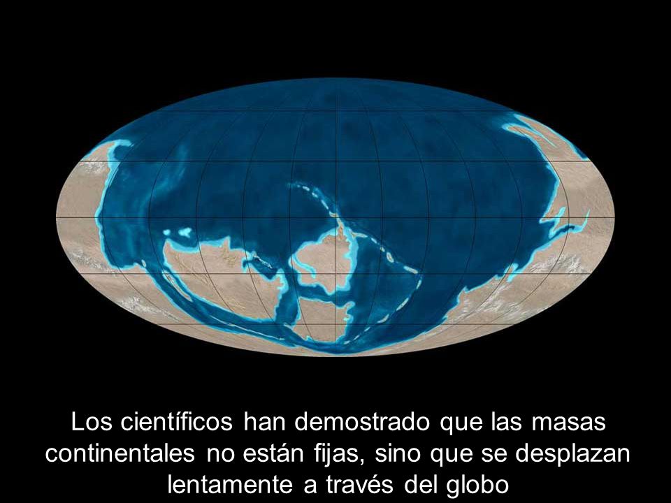 Los científicos han demostrado que las masas continentales no están fijas, sino que se desplazan lentamente a través del globo