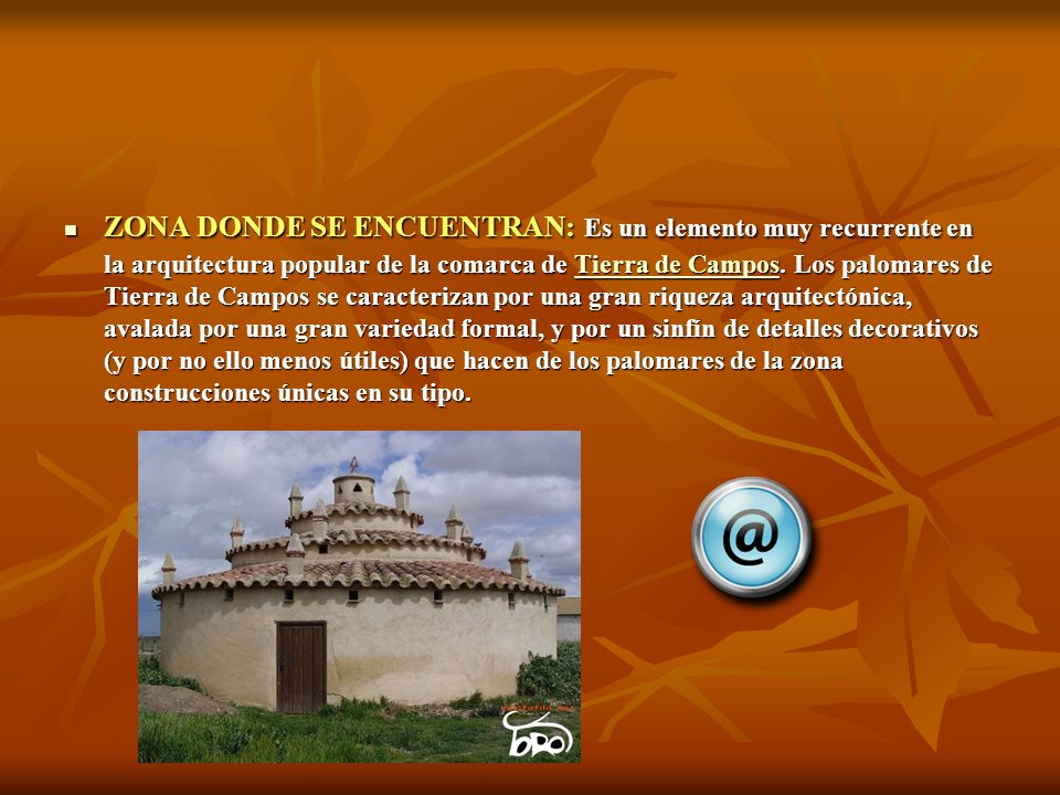 ZONA DONDE SE ENCUENTRAN: Es un elemento muy recurrente en la arquitectura popular de la comarca de Tierra de Campos.