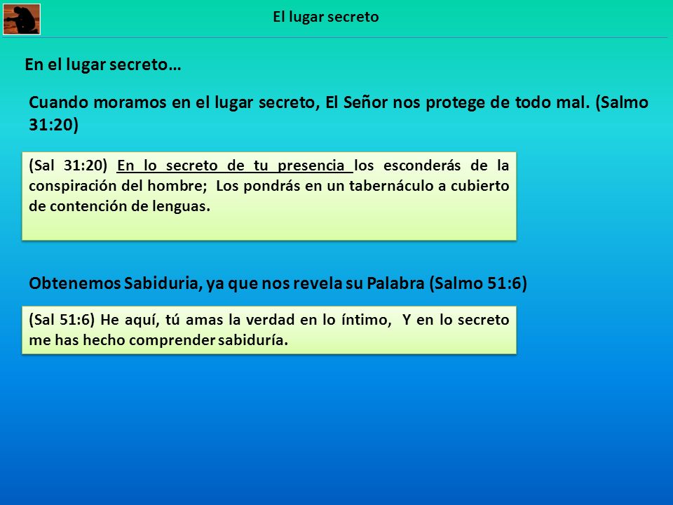 Obtenemos Sabiduria, ya que nos revela su Palabra (Salmo 51:6)