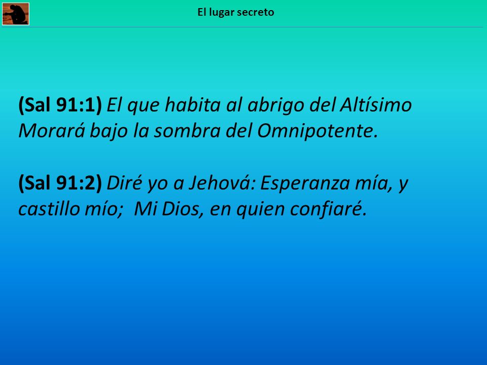El lugar secreto (Sal 91:1) El que habita al abrigo del Altísimo Morará bajo la sombra del Omnipotente.