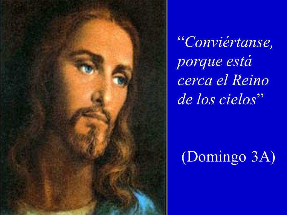 Conviértanse, porque está cerca el Reino de los cielos