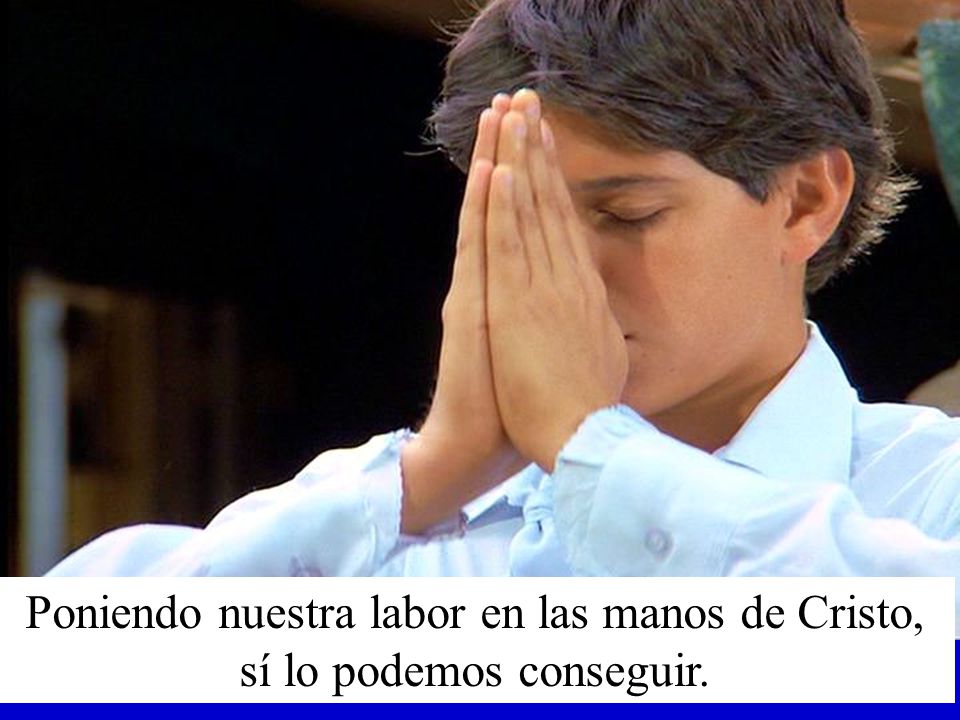 Poniendo nuestra labor en las manos de Cristo, sí lo podemos conseguir.