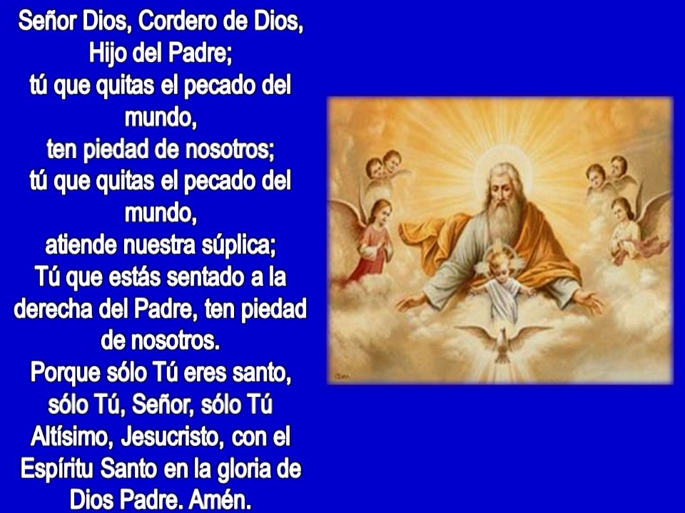Tú que estás sentado a la derecha del Padre, ten piedad de nosotros.