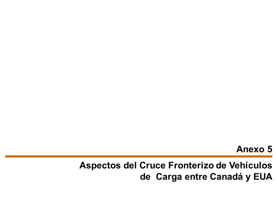 Anexo 5 Aspectos del Cruce Fronterizo de Vehículos de Carga entre Canadá y EUA