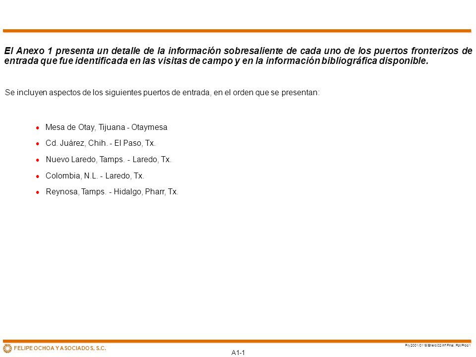 El Anexo 1 presenta un detalle de la información sobresaliente de cada uno de los puertos fronterizos de entrada que fue identificada en las visitas de campo y en la información bibliográfica disponible.