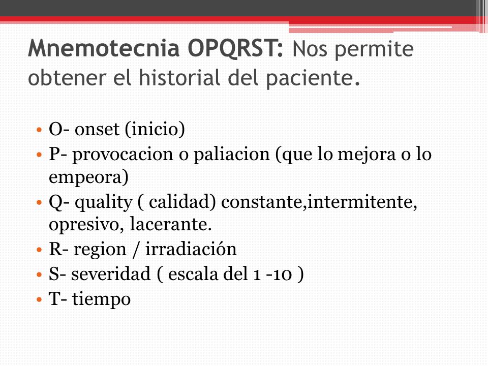 Mnemotecnia OPQRST: Nos permite obtener el historial del paciente.