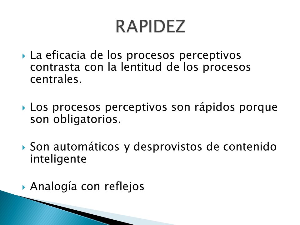 RAPIDEZ La eficacia de los procesos perceptivos contrasta con la lentitud de los procesos centrales.