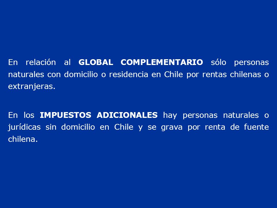 En relación al GLOBAL COMPLEMENTARIO sólo personas naturales con domicilio o residencia en Chile por rentas chilenas o extranjeras.