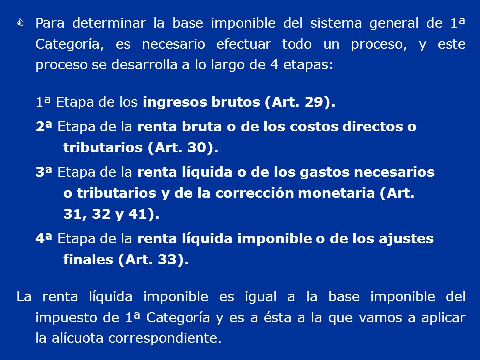 Para determinar la base imponible del sistema general de 1ª Categoría, es necesario efectuar todo un proceso, y este proceso se desarrolla a lo largo de 4 etapas: