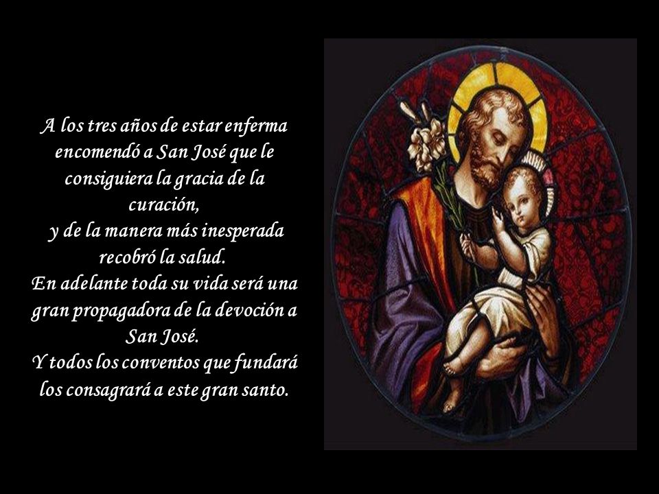 A los tres años de estar enferma encomendó a San José que le consiguiera la gracia de la curación, y de la manera más inesperada recobró la salud.