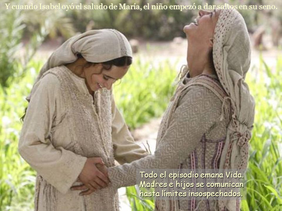 Y cuando Isabel oyó el saludo de María, el niño empezó a dar saltos en su seno.