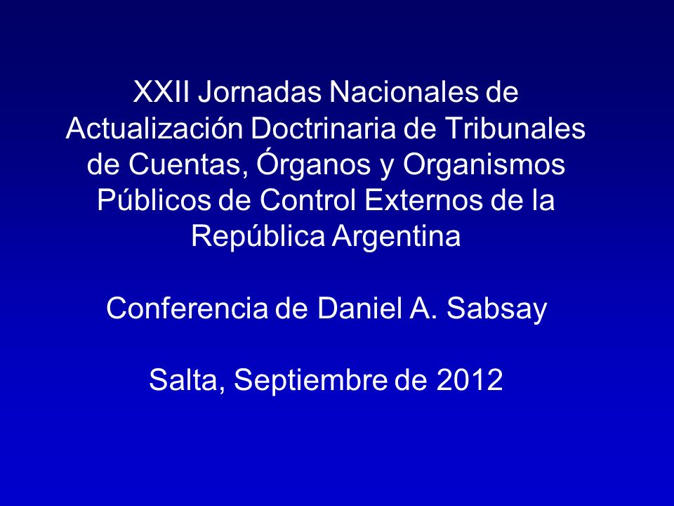 XXII Jornadas Nacionales de Actualización Doctrinaria de Tribunales de Cuentas, Órganos y Organismos Públicos de Control Externos de la República Argentina Conferencia de Daniel A.