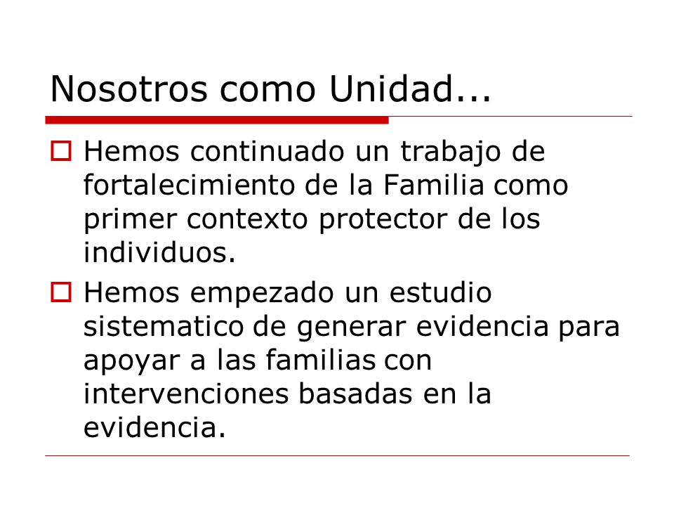 Nosotros como Unidad... Hemos continuado un trabajo de fortalecimiento de la Familia como primer contexto protector de los individuos.