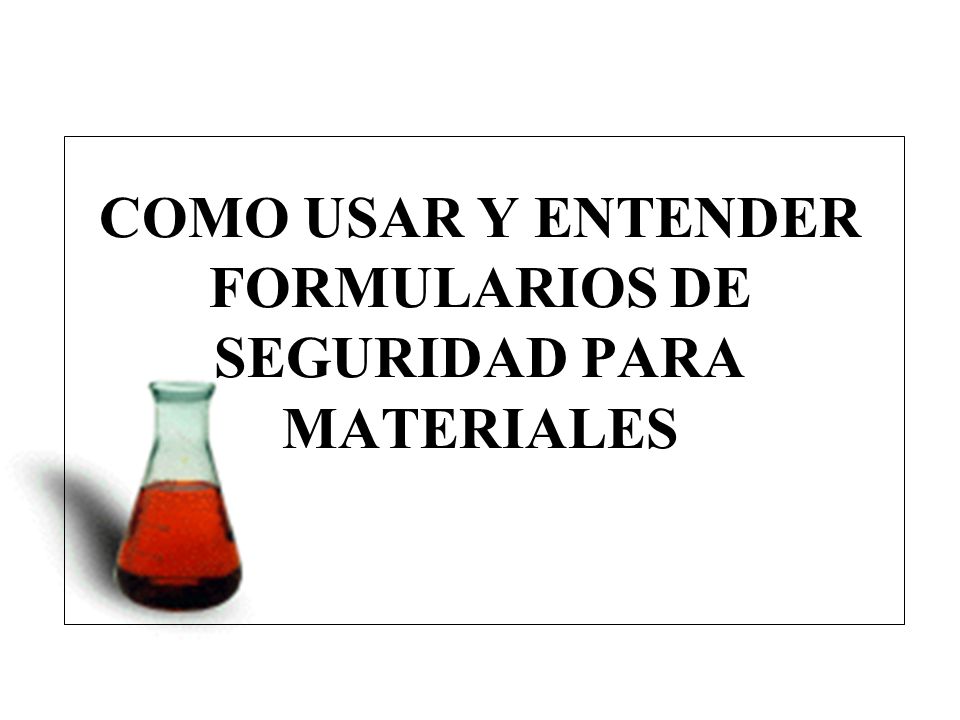 COMO USAR Y ENTENDER FORMULARIOS DE SEGURIDAD PARA MATERIALES MSDS
