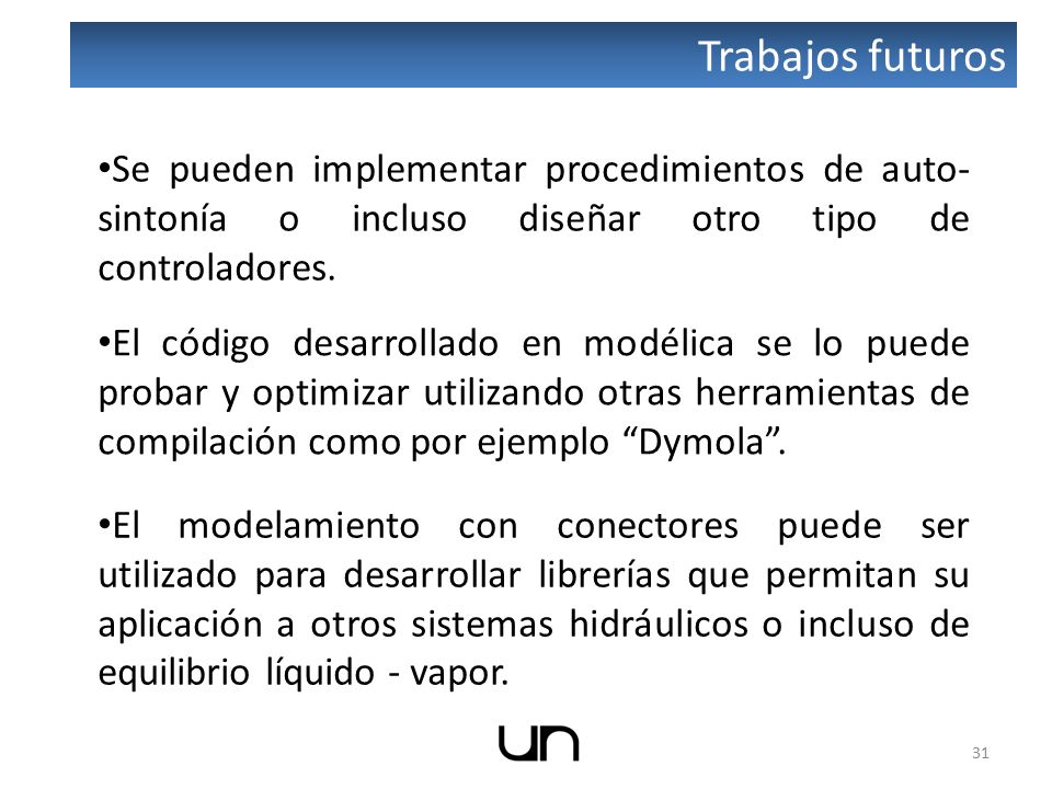 Trabajos futuros Se pueden implementar procedimientos de auto-sintonía o incluso diseñar otro tipo de controladores.