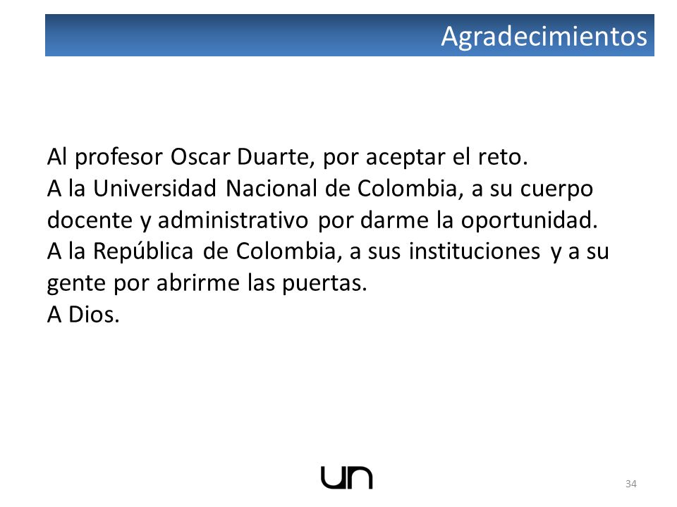Agradecimientos Al profesor Oscar Duarte, por aceptar el reto.