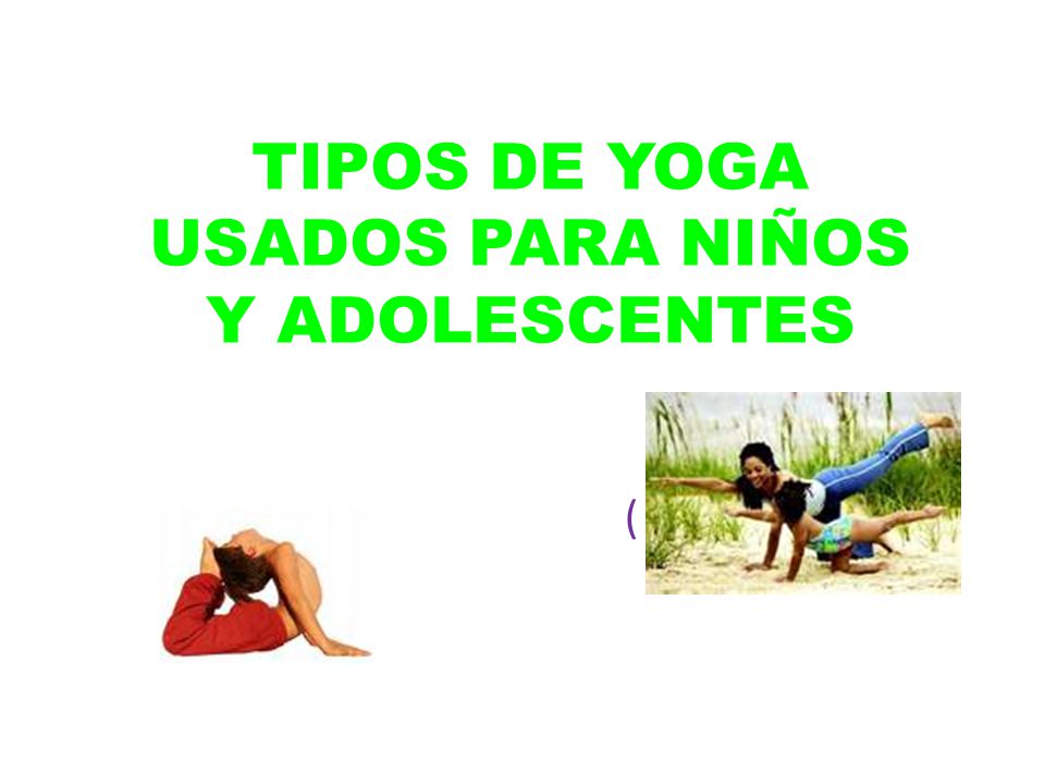 TIPOS DE YOGA USADOS PARA NIÑOS Y ADOLESCENTES