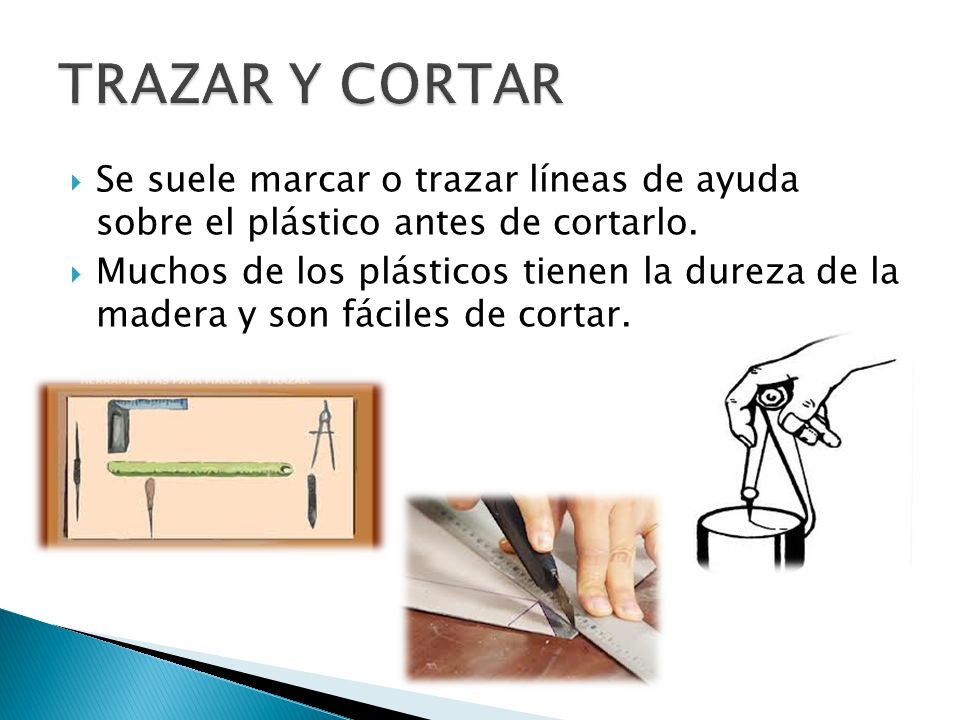TRAZAR Y CORTAR Se suele marcar o trazar líneas de ayuda sobre el plástico antes de cortarlo.