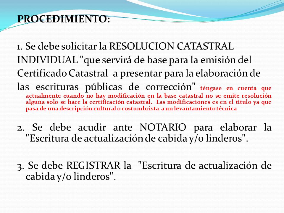 PROCEDIMIENTO: 1. Se debe solicitar la RESOLUCION CATASTRAL. INDIVIDUAL que servirá de base para la emisión del.