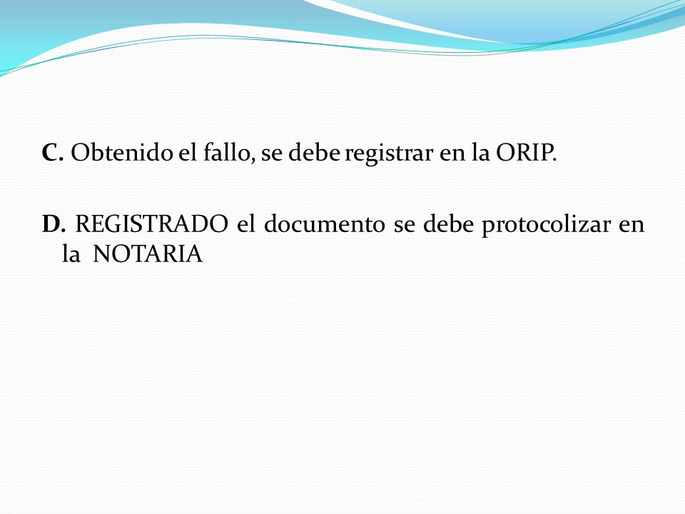 C. Obtenido el fallo, se debe registrar en la ORIP. D