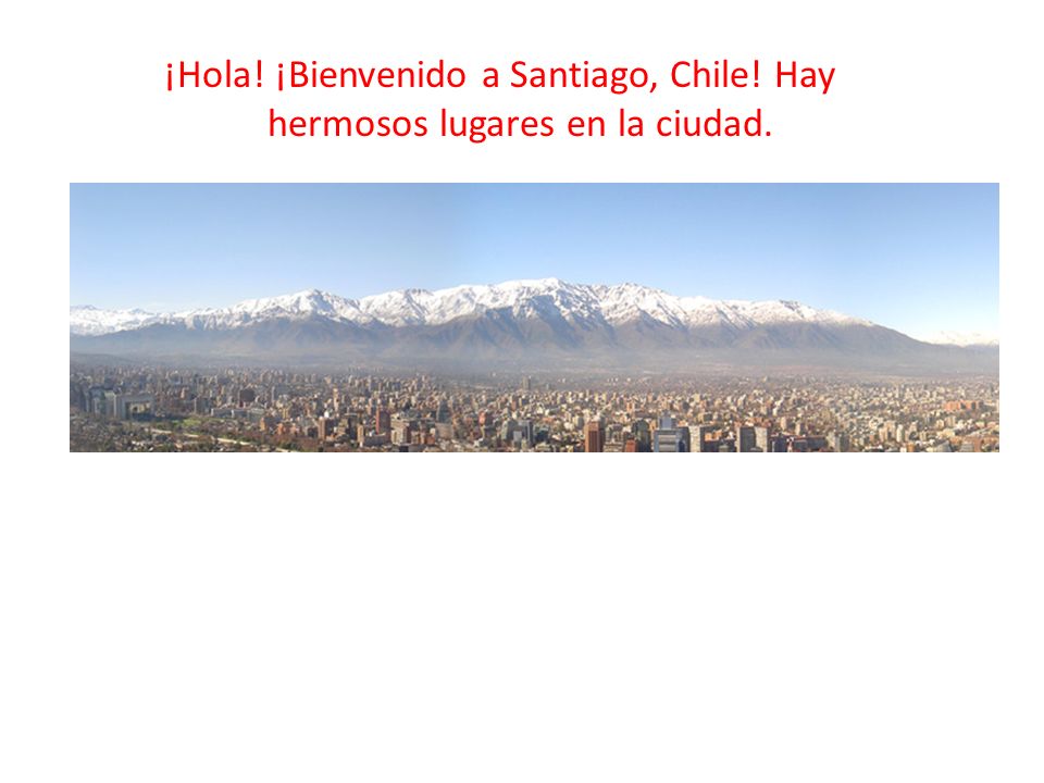 ¡Hola! ¡Bienvenido a Santiago, Chile! Hay hermosos lugares en la ciudad.
