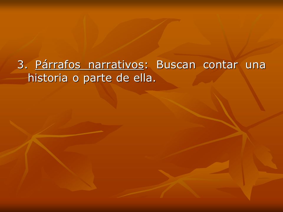 3. Párrafos narrativos: Buscan contar una historia o parte de ella.