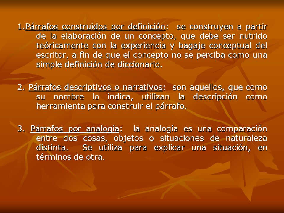 1.Párrafos construidos por definición: se construyen a partir de la elaboración de un concepto, que debe ser nutrido teóricamente con la experiencia y bagaje conceptual del escritor, a fin de que el concepto no se perciba como una simple definición de diccionario.